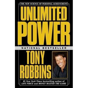 Unlimited Power: The New Science of Personal Achievement -- Tony Robbins